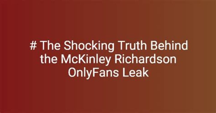 Uncover The Truth Behind The McKinley Richardson OnlyFans Leak